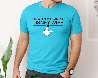 I'm With My Crazy Disney Wife, Funny Disney Dad Shirt, Disney Lover Gift, Gift for Husband, Mens Disney Shirt