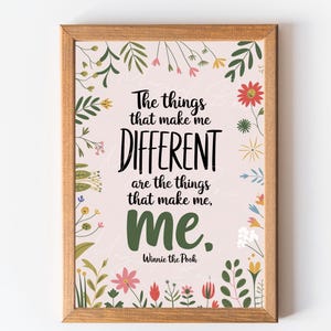 May include: A pink and green floral print framed poster with the quote "The things that make me DIFFERENT are the things that make me, me." by Winnie the Pooh.