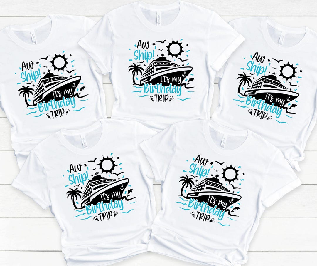 Aw Ship Its A Birthday Trip, Family Cruise Vacation Shirts, Funny ...