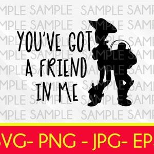 May include: Black silhouette graphic featuring Woody and Buzz Lightyear from Toy Story, with the text "YOU'VE GOT A FRIEND IN ME." Below, the image includes the text "SVG- PNG- JPG- EPS" on a red and yellow background.