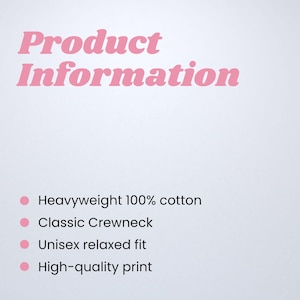 May include: A white background with pink text that reads "Product Information." Below the text are bullet points listing product features: heavyweight 100% cotton, classic crewneck, unisex relaxed fit, and high-quality print.