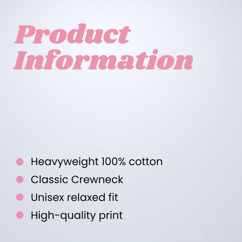 May include: A white background with pink text that reads "Product Information." Below the text are bullet points listing product features: heavyweight 100% cotton, classic crewneck, unisex relaxed fit, and high-quality print.