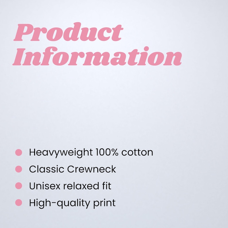 May include: A white background with pink text that reads "Product Information." Below the text are bullet points listing product features: heavyweight 100% cotton, classic crewneck, unisex relaxed fit, and high-quality print.