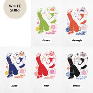 May include: White shirt with a graphic of a person knitting, available in green, orange, blue, red, and black. Each design includes the text "Knit happens" and yarn balls. The shirt is a fun and creative design for knitters.