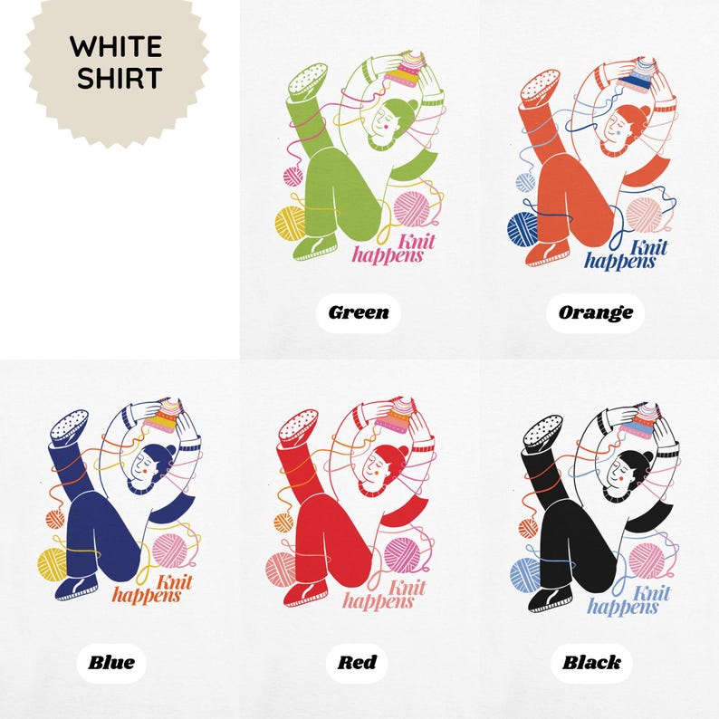 May include: White shirt with a graphic of a person knitting, available in green, orange, blue, red, and black. Each design includes the text "Knit happens" and yarn balls. The shirt is a fun and creative design for knitters.
