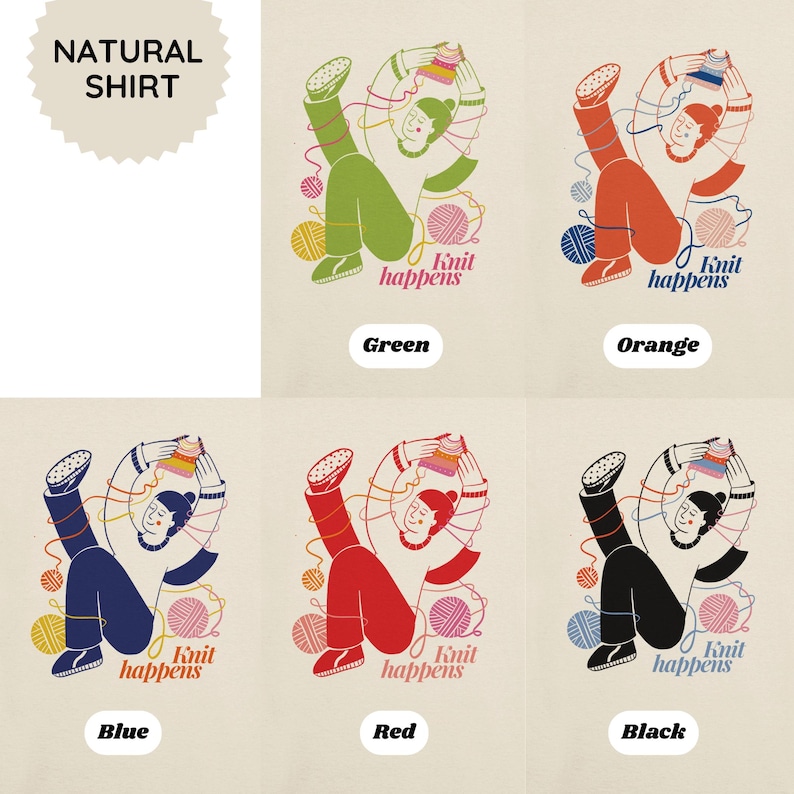 May include: A collection of natural shirts featuring a whimsical illustration of a person knitting, with the text "Knit happens." Each shirt showcases the design in a different color: green, orange, blue, red, and black. The shirts also have the text "NATURAL SHIRT".