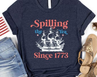 Spilling The Tea Since 1773 Shirt, 4th Of July Shirt, Patriotic Shirt, USA Shirt, Fourth Of July Shirt, American Shirt, July 4th Shirt