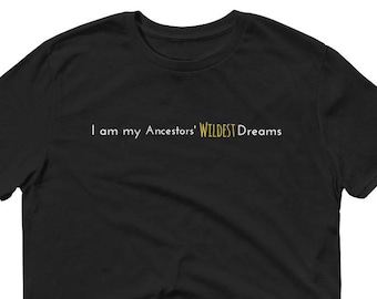 I am my, Ancestors, Wildest Dream, Unisex, Pride, Anti-slavery Short-Sleeve Black, T-Shirt