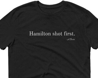 Hamilton shot First Aaron Burr Humor T-Shirt