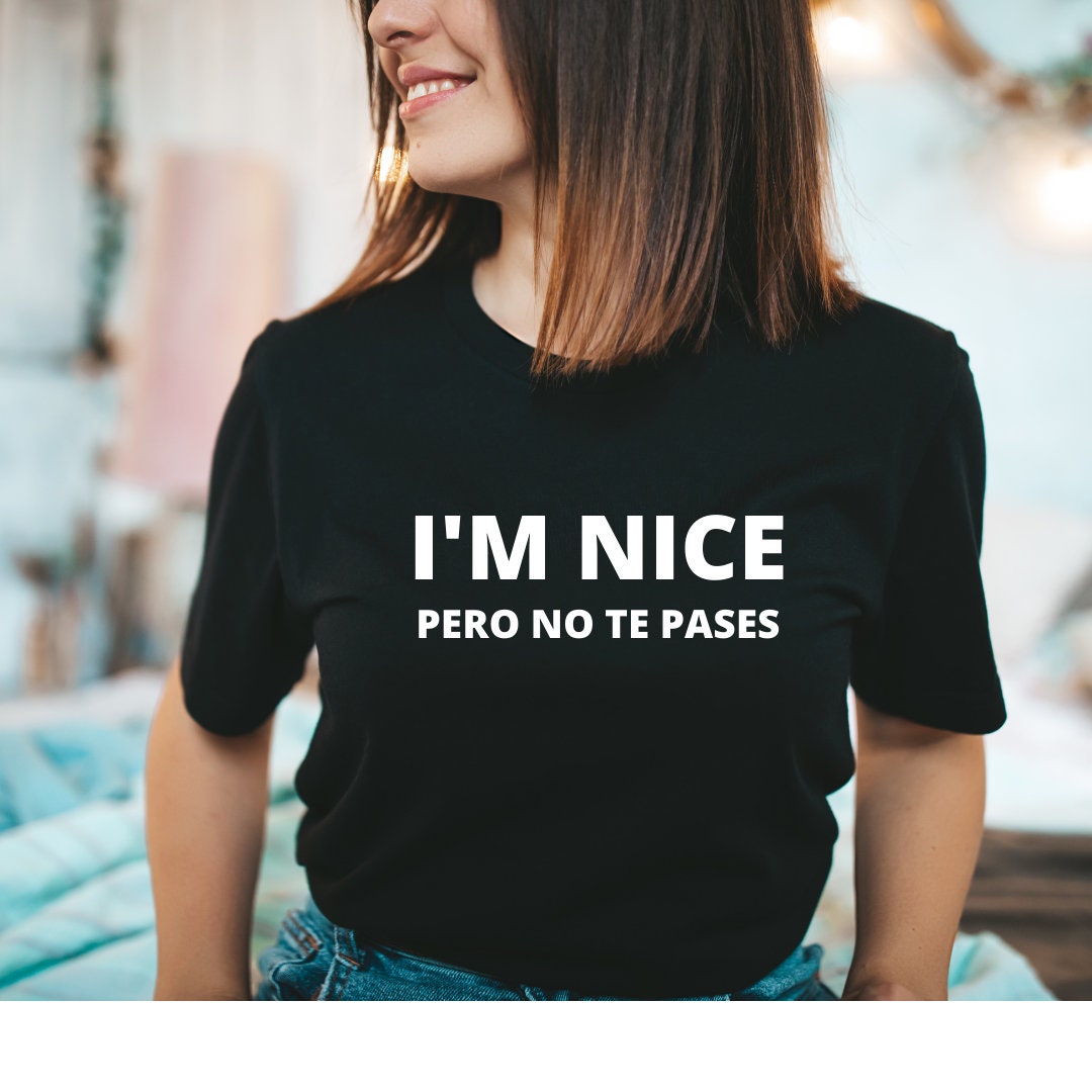I’m Nice Pero No Te Pases Tshirt Spanglish Shirt Latino - Etsy