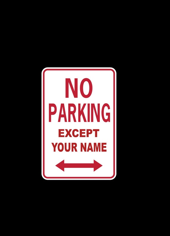 Personalized NO parking except your name WILL NOT RUST 8" x 12" Aluminum Sign