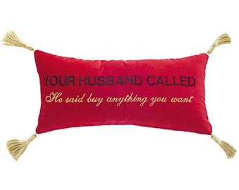 Scarlet Red Velvet Lumbar Pillow w/ Tassels, Your Husband Called; He Said Buy Anything You Want, Embroidered Decorative Funny Pillow - 8x16"