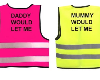 Baby Hi Visibility Vest printed "Daddy Would Let Me" - 2 Colors and 3 Sizes 0-24 Months