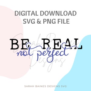 Be real not perfect svg, Inspirational, Inspiring, Motivational, Menta Health, SVG, Cutting file