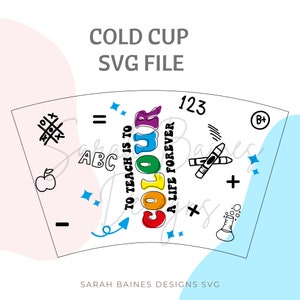 Cold cup svg file, teaching svg, teachers svg file, to teach is to colour svg, cold cup cutting files