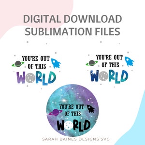 Out of this world sublimation design, Space sublimation design, Father&#39;s Day sublimation design,