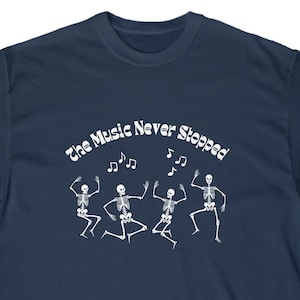 The Music Never Stopped Dancing Skeletons Grateful Hippie Tee