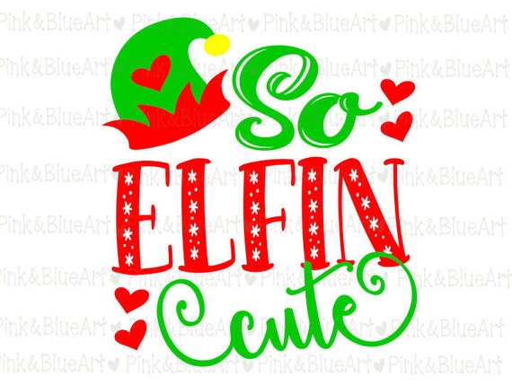 So Elfin Cute Svg Files Silhouette Cameo Svg For Cricut And Vinyl File Cutting Digital Cuts File Dxf Png Pdf Eps