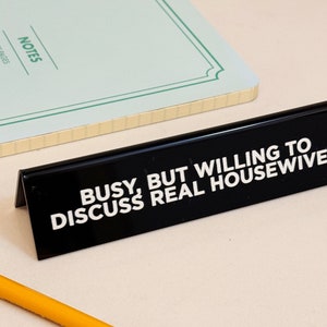 Desk Sign - Busy, But Willing To Discuss Real Housewives