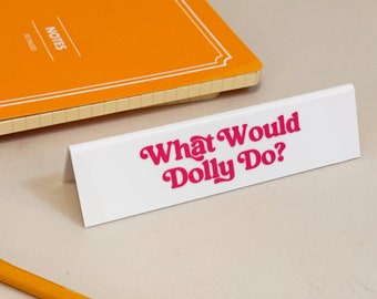 Desk Sign - What Would Dolly Do?