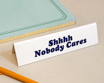 Desk Sign - Shhhh Nobody Cares