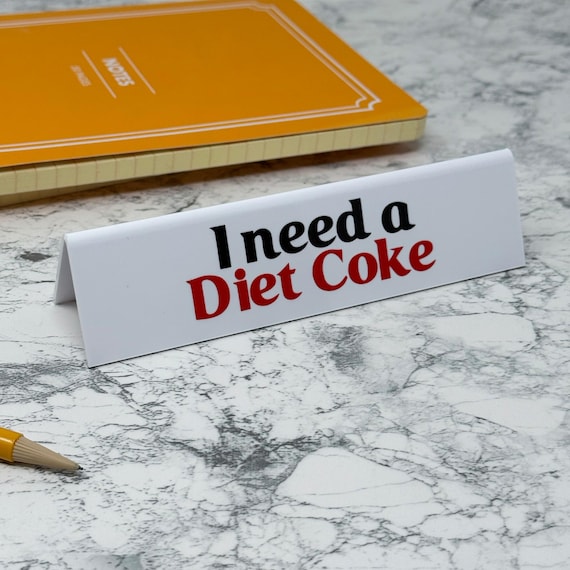 Desk Sign - I Need A Diet Coke