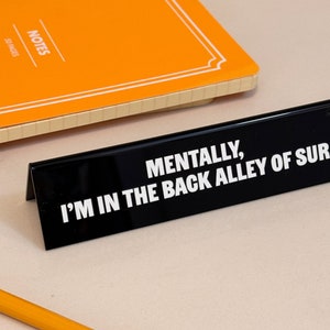 Desk Sign - Mentally, I&#39;m in the Back Alley of SUR