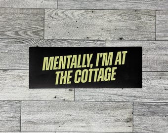 Mentally, I'm At The Cottage Bumper Sticker