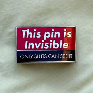 This Pin is Invisible Only Sluts Can See It Enamel Pin