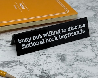 Desk Sign - Busy, But Willing To Discuss Fictional Book Boyfriends