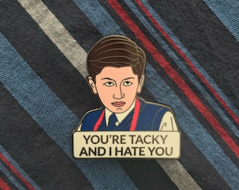You're Tacky and I Hate You Enamel Pin