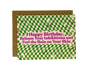 Happy Birthday, Release Your Inhibitions and Feel The Rain on your Skin | Greeting Card
