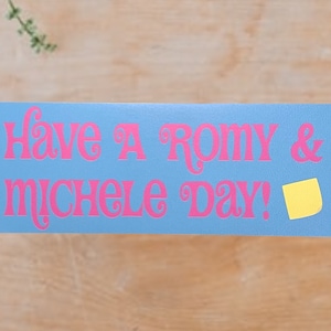 Have A Romy & Michele Day Bumper Sticker