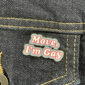 Move, I'm Gay Enamel Pin