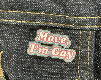 Move, I'm Gay Enamel Pin