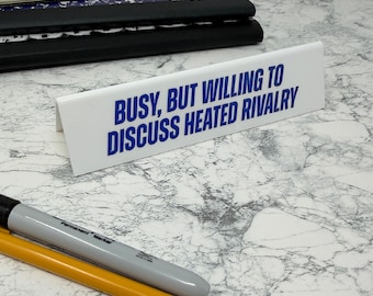 Desk Sign - Busy, But Willing To Discuss Heated Rivalry