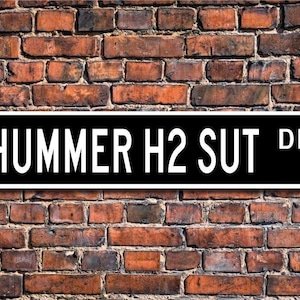Hummer H2 sut, GM Hummer H2 sut gift, Hummer H2 sut sign, large utility vehicle, 4 wheel drive, Custom Street Sign, Quality Metal Sign