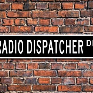 Radio Dispatcher, Radio Dispatcher Gift, Radio Dispatcher sign, police department, taxi company, Custom Street Sign, Quality Metal Sign