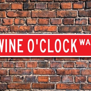 Wine O'Clock Wine Sign, Wine Decor, Wine Lover Gift, Wine Souvenir, Wine Enthusiast, Wine Sign, Custom Street Sign, Quality Metal Sign