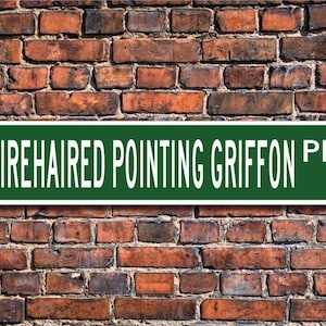 Wirehaired Pointing Griffon, Wirehaired Pointing Griffon Sign, Wirehaired Pointing Griffon Lover, Custom Street Sign,Quality Metal Sign