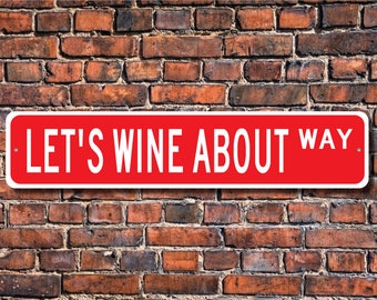 Let's Wine About It Sign, Wine Decor, Wine Lover Gift, Wine Souvenir, Wine Enthusiast, Wine Sign, Custom Street Sign, Quality Metal Sign