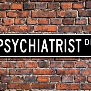 Psychiatrist, Psychiatrist Gift, Psychiatrist sign, medical office, psychiatric hospital, Physician, Custom Street Sign, Quality Metal Sign