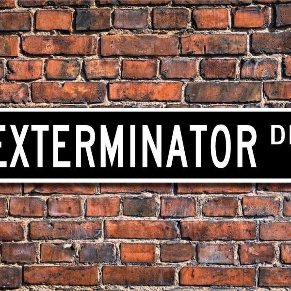 Exterminator, Exterminator Gift, Exterminator sign, Gift for Exterminator, Sign for Exterminator,  Custom Street Sign, Quality Metal Sign