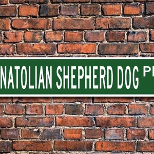 Anatolian Shepherd Dog, Anatolian Shepherd Dog Gift, Anatolian Shepherd Dog Sign, Dog Lover Gift, Custom Street Sign, Quality Metal Sign