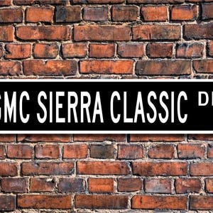 Sierra Classic, GMC Sierra Classic sign, GMC Sierra Classic owner gift, GMC pick-up truck owner, Custom Street Sign, Quality Metal Sign