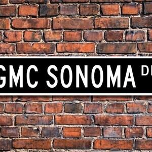 Sonoma, GMC Sonoma, GMC Sonoma sign, GMC Sonoma gift, small pick-up truck, Sonoma owner gift, Custom Street Sign, Quality Metal Sign