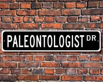 Paleontologist, Paleontologist Gift, Paleontologist sign, scientist, laboratory employee,  Custom Street Sign, Quality Metal Sign