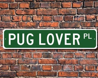 Pug Lover Gift, Pug Sign, Pug Dog, Pug Gift, Pug, Dog Lover, Pug Rescue, Pug Decor, Pug Metal Sign, Custom Street Sign, Quality Metal Sign