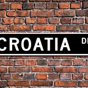 Croatia Sign, Croatia Wall Decor, Croatia Gift, Croatia Souvenir Sign, Croatia Keepsake, Croatia Custom Street Sign, Quality Metal Sign