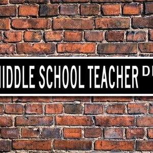 Middle School Teacher, Middle School Teacher Gift, Middle School Teacher sign, school employee, Custom Street Sign, Quality Metal Sign